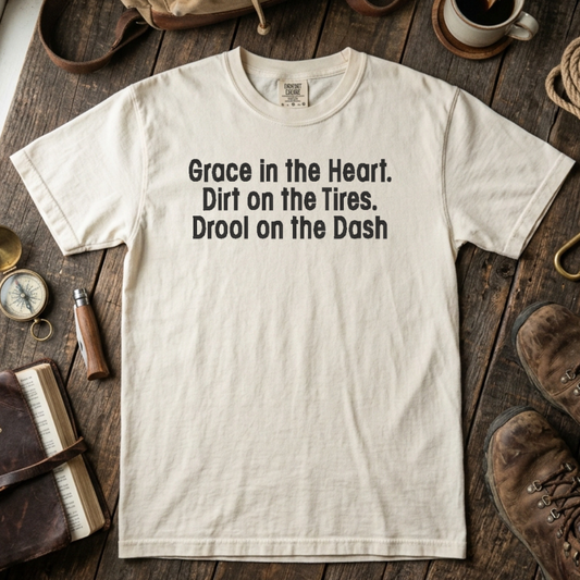 Grace in the Heart. Dirt on the Tires. Drool on the Dash Embroidered Tee