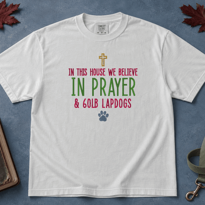 In This House We Believe in Prayer and 60lb Lapdogs Comfort Colors Tee in White flatlay