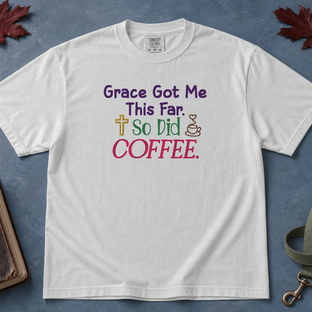 Grace Got Me This Far So Did Coffee tee - White flatlay