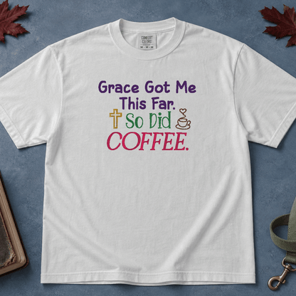 Grace Got Me This Far So Did Coffee tee - White flatlay