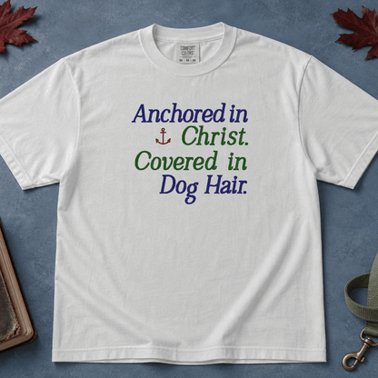 Anchored in Christ Covered in Dog Hair Comfort Colors Tee in White flatlay