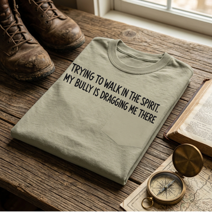 Trying to walk in the spirit. My bully is dragging me there folded embroidered tee in Sandstone – Abiding Paws